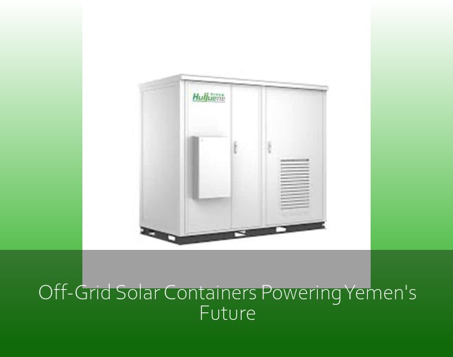Off-Grid Solar Containers Powering Yemen's Future